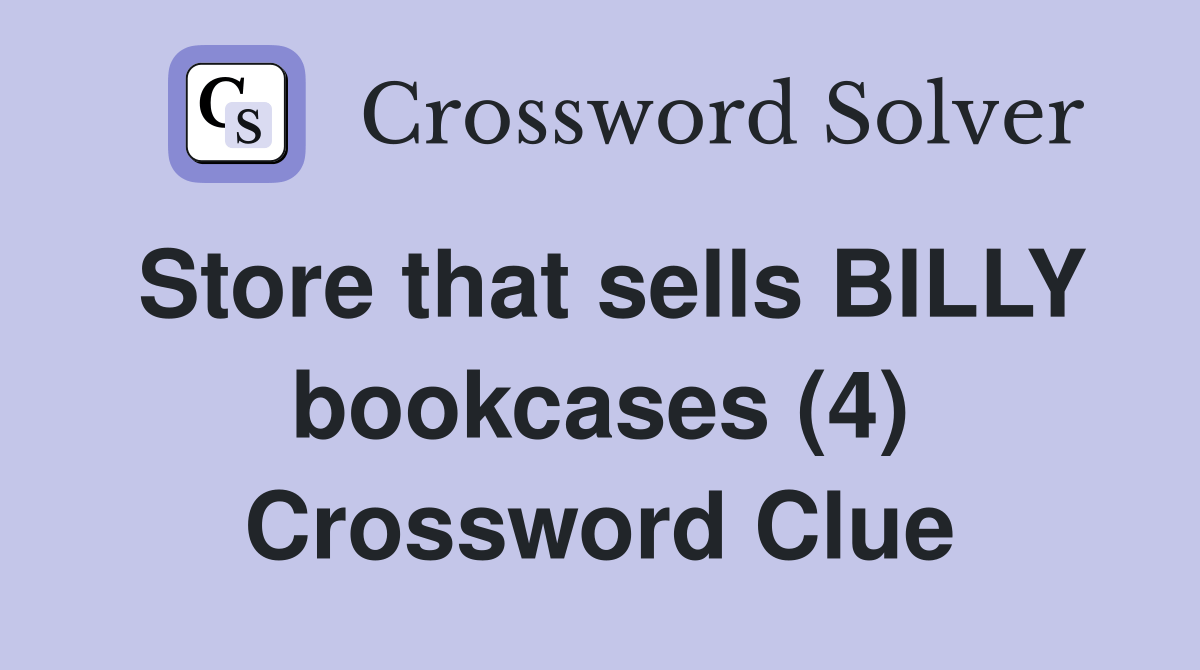 Store that sells BILLY bookcases (4) Crossword Clue Answers Crossword Solver